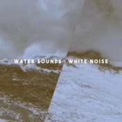 Water Sounds : White Noise