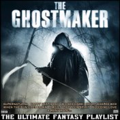 The Ghostmaker The Ultimate fantasy Playlist