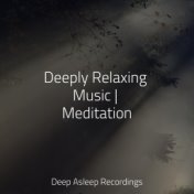 Deeply Relaxing Music | Meditation