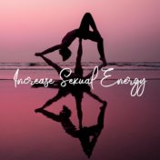 Increase Sexual Energy (Tantric Sexuality Meditation, Yoga and Erotic Massage Music)