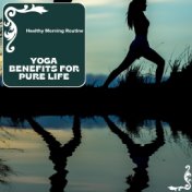 Yoga Benefits For Pure Life - Healthy Morning Routine