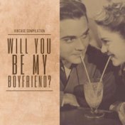Will You Be My Boyfriend? - Vintage Compilation