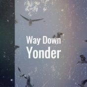 Way Down Yonder