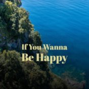 If You Wanna Be Happy