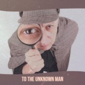 To The Unknown Man