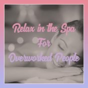 Relax in the Spa (For Overworked and Tired People, Calming Music)