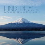 Find Peace - Japanese Relaxation Music (Try to Meditate and Find Inner Harmony)