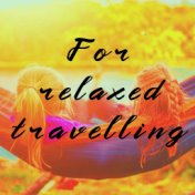 For Relaxed Travelling