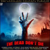 The Dead Don't Die The Ultimate Fantasy Playlist