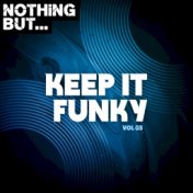 Nothing But... Keep It Funky, Vol. 03