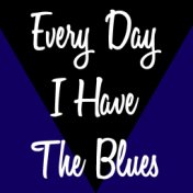 Every Day I Have The Blues