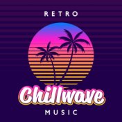 Retro Chillwave Music (Dreamy Synthwave for Deep Chillout on the Beach and Late Night Drives)