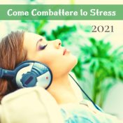 Come combattere lo stress 2021 - Musiche rilassanti di meditazione per raggiungere il benessere psico-fisico