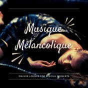 Musique Mélancolique (Deluxe Lounge For Special Moments)