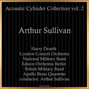 Arthur Sullivan: Acoustic Cylinder Collection, Vol. 2