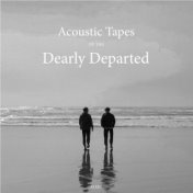 Acoustic Tapes of the Dearly Departed