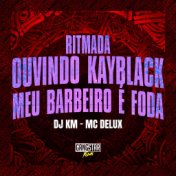 Ritmada Ouvindo Kayblack X Meu Barbeiro É Foda