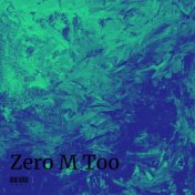 Zero M Too