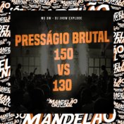 Presságio Brutal 150 Vs 130