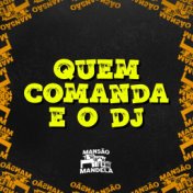 Quem Comanda É o Dj