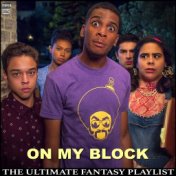 On My Block The Ultimate Fantasy Playlist