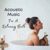 Acoustic Music For A Relaxing Bath