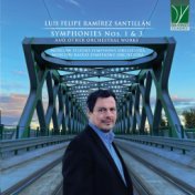 Luis Felipe Ramírez Santillán: Symphonies Nos. 1 & 3 and Other Orchestral Works