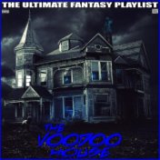 The Voodoo House The Ultimate Fantasy Playlist