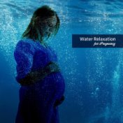 Water Relaxation for Pregnancy: Ambient for Sleep (Hypnotic Nature Lullabies for Mother and Toddler)