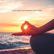 Flute Music for Morning Meditation (Greet the Sun and Start with Positive Energy)