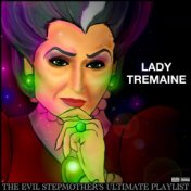 Lady Tremaine The Evil Stepmothers's Ultimate Playlist