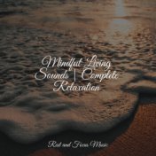 Mindful Living Sounds | Complete Relaxation