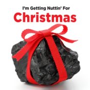 I'm Gettin' Nuttin' for Christmas