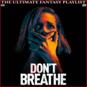 Don't Breathe The Ultimate Fantasy Playlist