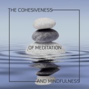 The Cohesiveness of Meditation and Mindfulness (Meditation Music Mix)