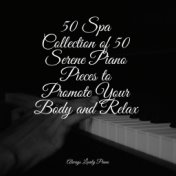 50 Spa Collection of 50 Serene Piano Pieces to Promote Your Body and Relax