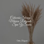 Colección Sleepy | Música Relajante | Spa Y Sueño