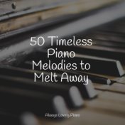 50 Timeless Piano Melodies to Melt Away