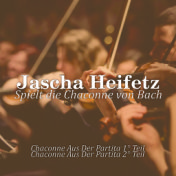 Jascha Heifetz - Spielt die Chaconne von Bach