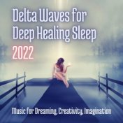 Delta Waves for Deep Healing Sleep 2022: Music for Dreaming, Creativity, Imagination