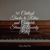 50 Chillout Tracks to Relax and Complete Stress & Anxiety Relief