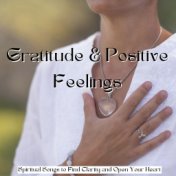 Gratitude & Positive Feelings: Spiritual Songs to Find Clarity and Open Your Heart