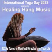 International Yoga Day 2022 - Healing Hang Music (432Hz Shamanic Hang Drumming Tones to Manifest Miracles into Your Life)