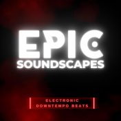 Epic Soundscapes (Electronic Downtempo Beats)