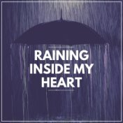 Raining Inside My Heart