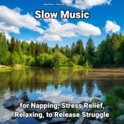 Slow Music for Napping, Stress Relief, Relaxing, to Release Struggle
