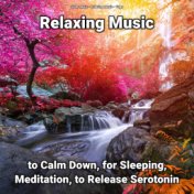 Relaxing Music to Calm Down, for Sleeping, Meditation, to Release Serotonin