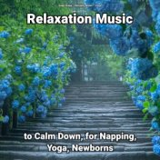 Relaxation Music to Calm Down, for Napping, Yoga, Newborns