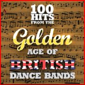 100 Hits from the Golden Age of British Dance Bands 1923-1939