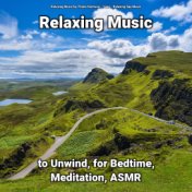 Relaxing Music to Unwind, for Bedtime, Meditation, ASMR